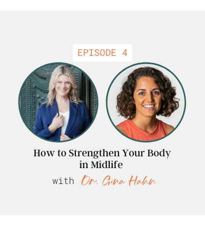 How to Strengthen Your Body in Midlife with Dr. Gina Hahn