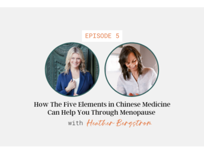 How The Five Elements in Chinese Medicine Can Help You Through Menopause with Heather Bergstrom