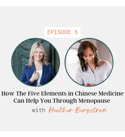 How The Five Elements in Chinese Medicine Can Help You Through Menopause with Heather Bergstrom