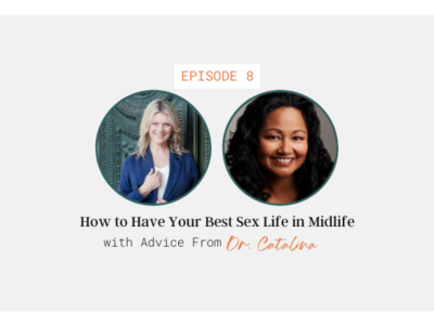 How to Have Your Best Sex Life in Midlife with Advice From Dr. Catalina