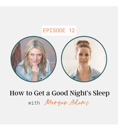 How to Get a Good Night’s Sleep with Morgan Adams