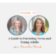 A Guide to Parenting Teens and Young Adults with Samantha Straub