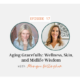 Aging Gracefully: Wellness, Skin, and Midlife Wisdom with Monique Willingham