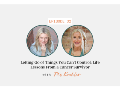 Letting Go of Things You Can't Control: Life Lessons From a Cancer Survivor with Fritz Koehler