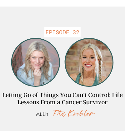 Letting Go of Things You Can't Control: Life Lessons From a Cancer Survivor with Fritz Koehler