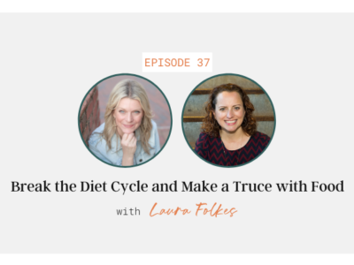 Break the Diet Cycle and Make a Truce with Food with Laura Folkes