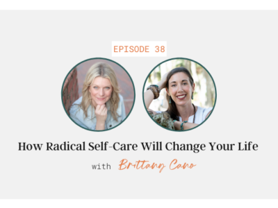 How Radical Self-Care Will Change Your Life with Brittany Cano