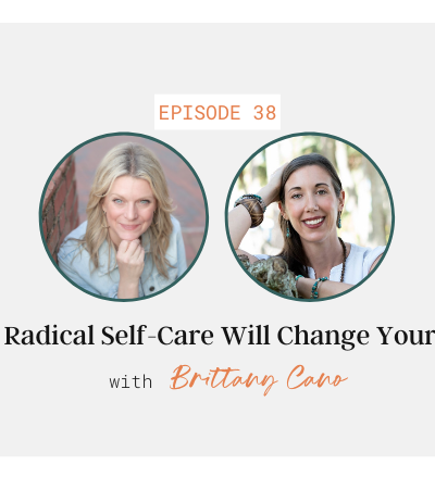 How Radical Self-Care Will Change Your Life with Brittany Cano