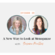 A New Way to Look at Menopause with Susana Puelles