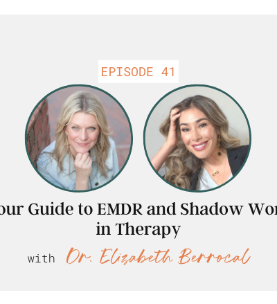 Your Guide to EMDR and Shadow Work in Therapy with Dr. Elizabeth Berrocal