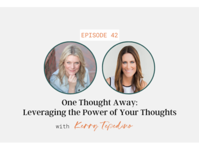 One Thought Away: Leveraging the Power of Your Thoughts with Kerry Tepedino