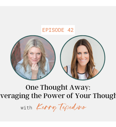 One Thought Away: Leveraging the Power of Your Thoughts with Kerry Tepedino