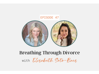 Breathing Through Divorce with Elizabeth Soto-Baez