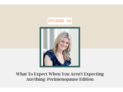 What to Expect When You Aren't Expecting Anything: Perimenopause Edition