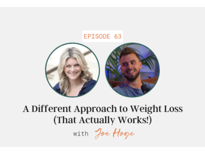 A Different Approach to Weight Loss (That Actually Works!) with Joe Hoye