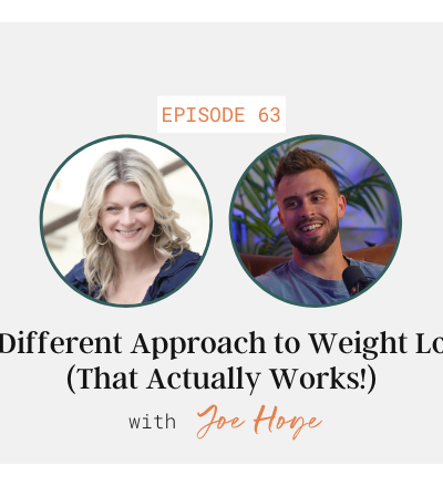 A Different Approach to Weight Loss (That Actually Works!) with Joe Hoye