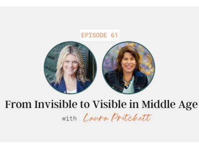 From Invisible to Visible in Middle Age with Laura Pritchett