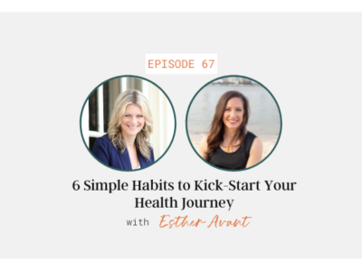 6 Simple Habits to Kick Start Your Health Journey with Esther Avant