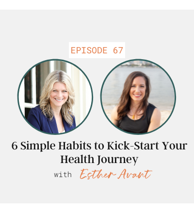 6 Simple Habits to Kick Start Your Health Journey with Esther Avant