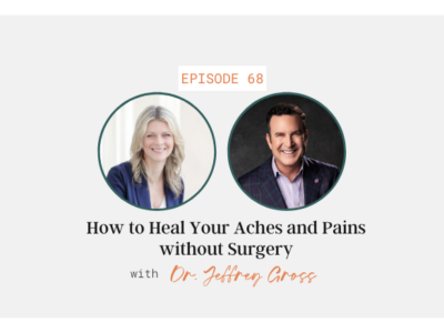 How to Heal Your Aches and Pains without Surgery with Dr. Jeffrey Gross