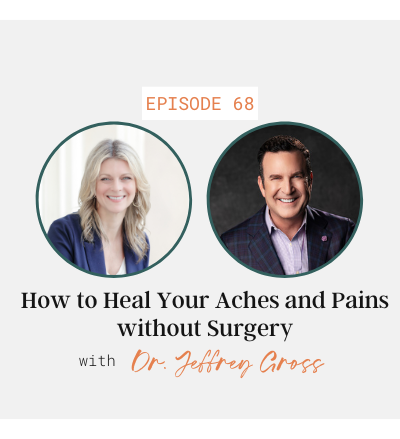 How to Heal Your Aches and Pains without Surgery with Dr. Jeffrey Gross