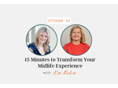 15 Minutes to Transform Your Midlife Experience with Kim Rahir