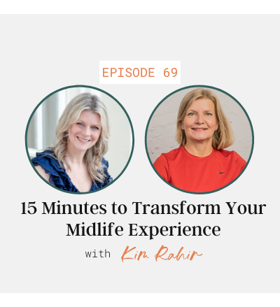 15 Minutes to Transform Your Midlife Experience with Kim Rahir